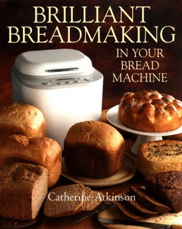 Brilliant Breadmaking in Your Bread Machine - Catherine Atkinson [KSIĄŻKA]