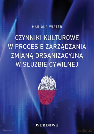 Czynniki kulturowe w procesie zarządzania zmianą organizacyjną w służbie cywilnej - Mariola Wiater [KSIĄŻKA]