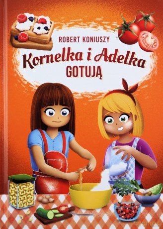 Kornelka i Adelka gotują - Robert Koniuszy [KSIĄŻKA]