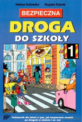 Bezpieczna Droga Do Szkoły Część 1 - Helena Gutowska, Bogdan Rybnik [KSIĄŻKA]