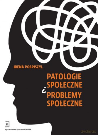 Patologie społeczne i problemy społeczne - Irena Pospiszyl [KSIĄŻKA]