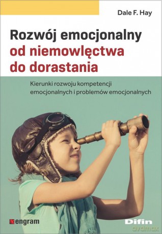 Rozwój emocjonalny od niemowlęctwa do dorastania - Dale F. Hay [KSIĄŻKA]