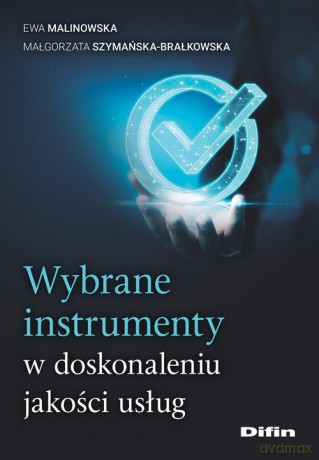 Wybrane instrumenty w doskonaleniu jakości usług - Ewa Malinowska, Małgorzata Szymańska-Brałkowska [KSIĄŻKA]