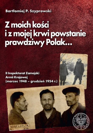 Z moich kości i z mojej krwi powstanie prawdziwy Polak - P. Bartłomiej Szyprowski [KSIĄŻKA]