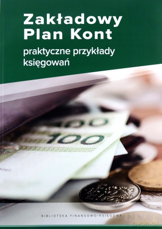 Zakładowy Plan Kont - praktyczne przykłady księgowań - Katarzyna Trzpioła [KSIĄŻKA]