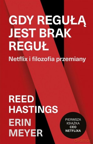 Gdy regułą jest brak reguł. Netflix i filozofia przemiany - Reed Hastings, Erin Meyer [KSIĄŻKA]