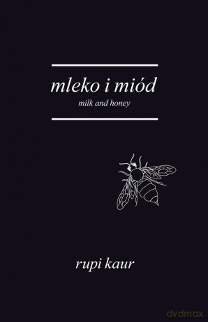 Mleko i miód. Milk and Honey - Kaur Rupi [KSIĄŻKA]