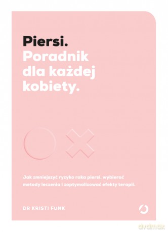 Piersi. Poradnik dla każdej kobiety - dr Kristi Funk [KSIĄŻKA]