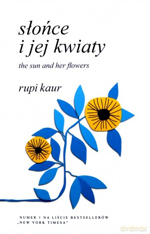 Słońce i jej kwiaty. The Sun and Her Flowers - Rupi Kaur [KSIĄŻKA]