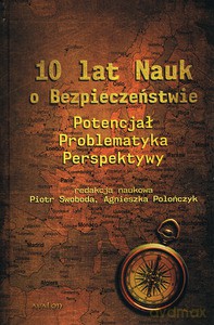 10 lat Nauk o Bezpieczeństwie. Potencjał, problematyka, perspektywy - Piotr Swoboda, Agnieszka Polończyk [KSIĄŻKA]