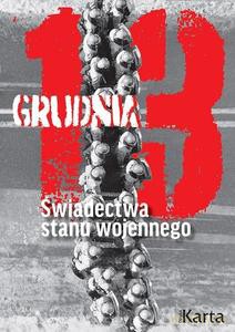 13 grudnia. Świadectwa stanu wojennego [KSIĄŻKA]