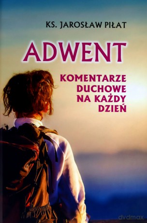Adwent. Komentarze duchowe na każdy dzień - Jarosław Piłat ks. [KSIĄŻKA]