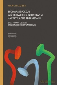 Budowanie pokoju w środowisku konfliktowym na przykładzie Afganistanu - Marcin Zubek [KSIĄŻKA]
