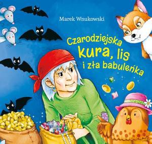 Czarodziejska kura, lis i zła babuleńka - Marek Wnukowski, Marta Ostrowska [KSIĄŻKA]