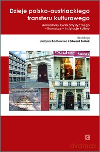 Dzieje polsko-austriackiego transferu kulturowego - Justyna Radłowska, Edward Białek [KSIĄŻKA]