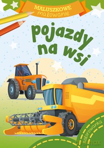 Maluszkowe malowanie. Pojazdy na wsi [KSIĄŻKA]