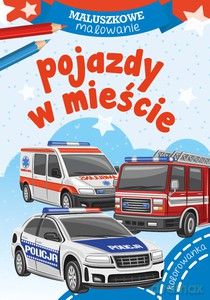 Maluszkowe malowanie. Pojazdy w mieście [KSIĄŻKA]