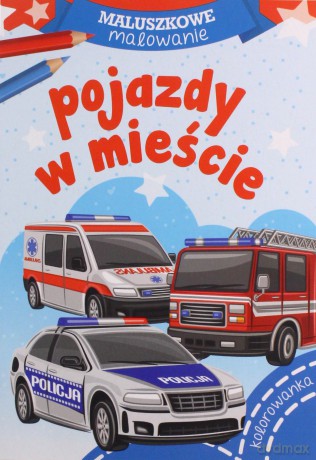 Maluszkowe malowanie. Pojazdy w mieście [KSIĄŻKA]