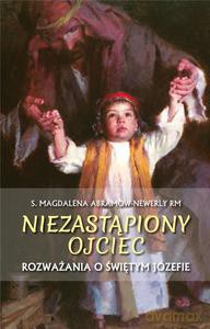 Niezastąpiony ojciec. Rozważania o św. Józefie - Magdalena Abramow-Newerly [KSIĄŻKA]