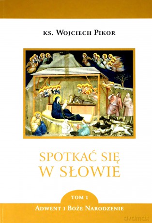 Spotkać się w Słowie (Tom 1) Adwent i Boże Narodzenie - Wojciech Pikor [KSIĄŻKA]