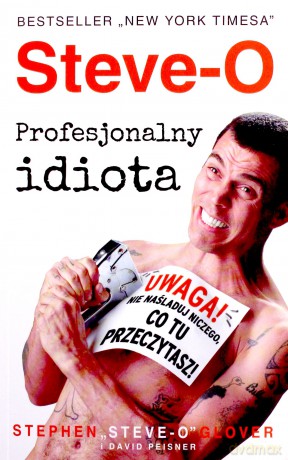 Steve-O. Profesjonalny idiota - STEPHEN STEVE-O-GLOVER, DAVID PEISNER [KSIĄŻKA]