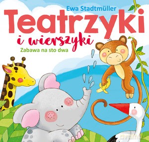 Teatrzyki i wierszyki. Zabawa na sto dwa - Ewa Stadtmuller, Marta Ostrowska [KSIĄŻKA]