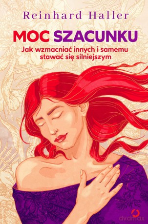 Moc szacunku. Jak wzmacniać innych i samemu stawać się silniejszym - Haller Reinhard [KSIĄŻKA]