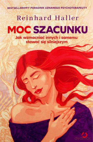 Moc szacunku. Jak wzmacniać innych i samemu stawać się silniejszym - Haller Reinhard [KSIĄŻKA]