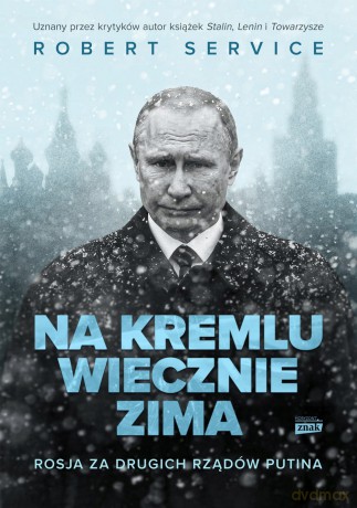 Na Kremlu wiecznie zima. Rosja za drugich rządów Putina - Robert Service [KSIĄŻKA]