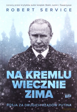 Na Kremlu wiecznie zima. Rosja za drugich rządów Putina - Robert Service [KSIĄŻKA]