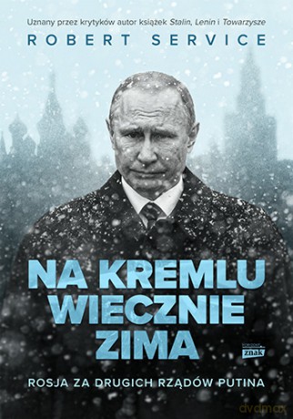 Na Kremlu wiecznie zima. Rosja za drugich rządów Putina - Robert Service [KSIĄŻKA]