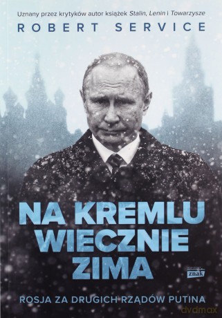 Na Kremlu wiecznie zima. Rosja za drugich rządów Putina - Robert Service [KSIĄŻKA]
