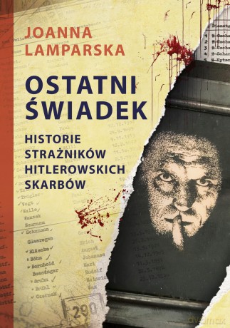 Ostatni świadek. Historie strażników hitlerowskich skarbów - Joanna Lamparska [KSIĄŻKA]