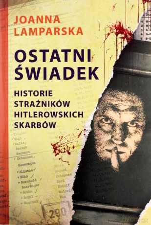 Ostatni świadek. Historie strażników hitlerowskich skarbów - Joanna Lamparska [KSIĄŻKA]