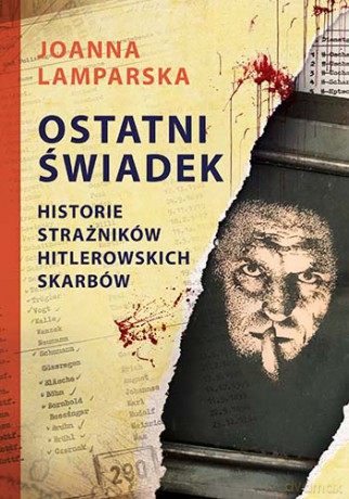 Ostatni świadek. Historie strażników hitlerowskich skarbów - Joanna Lamparska [KSIĄŻKA]