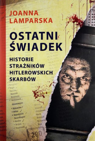 Ostatni świadek. Historie strażników hitlerowskich skarbów - Joanna Lamparska [KSIĄŻKA]