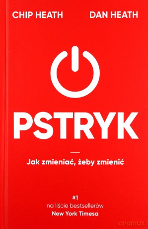 Pstryk. Jak zmieniać, żeby zmienić - Chip Heath , Dan Heath [KSIĄŻKA]