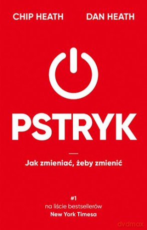 Pstryk. Jak zmieniać, żeby zmienić - Chip Heath , Dan Heath [KSIĄŻKA]