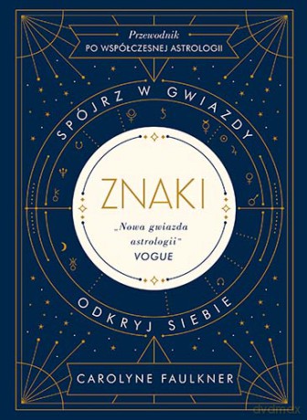 Znaki. Spójrz w gwiazdy, odkryj siebie - Carolyne Faulkner [KSIĄŻKA]