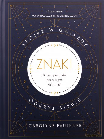 Znaki. Spójrz w gwiazdy, odkryj siebie - Carolyne Faulkner [KSIĄŻKA]