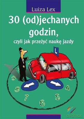 30 Odjechanych Godzin Czyli Jak Przeżyć Naukę Jazdy - Luiza Lex [KSIĄŻKA]