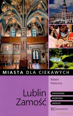 Lublin Zamość Miasta Dla Ciekawych - Robert Piaseczny [KSIĄŻKA]