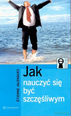Jak Nauczyć Się Być Szczęśliwym - Etienne Jalenques [KSIĄŻKA]