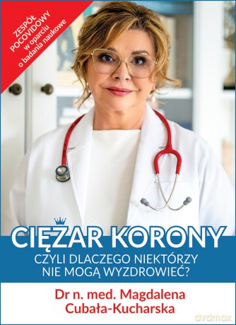 Ciężar korony, czyli dlaczego niektórzy nie mogą wyzdrowieć - Magdalena Cubała [KSIĄŻKA]