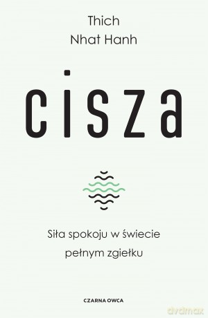 Cisza. Siła spokoju w świecie pełnym zgiełku - Thich Nhat Hanh [KSIĄŻKA]