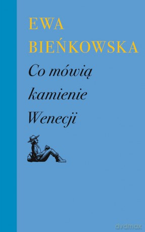Co mówią kamienie Wenecji - Ewa Bieńkowska [KSIĄŻKA]