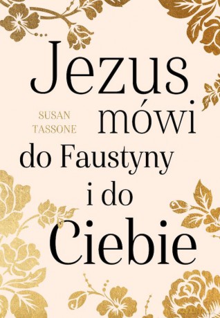 Jezus mówi do Faustyny i do Ciebie - Susan Tassone [KSIĄŻKA]