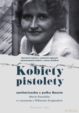 Kobiety pistolety. Maria Kowalska w rozmowie z WIktorem Krajewskim - Maria Kowalska,Wiktor Krajewski [KSIĄŻKA]