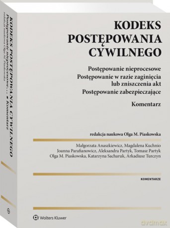 Kodeks postępowania cywilnego. Postępowanie nieprocesowe. Postępowanie w razie zaginięcia lub zniszczenia akt. Postępowanie zabezpieczające. Komentarz - Opracowanie zbiorowe [KSIĄŻKA]