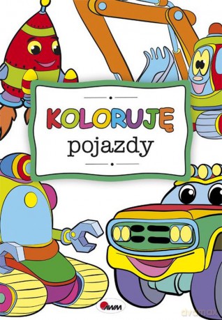 Koloruję pojazdy - Opracowanie zbiorowe [KSIĄŻKA]
